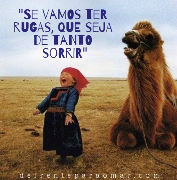 Mensagem do dia: Se vamos ter rugas, que seja de tanto sorrir