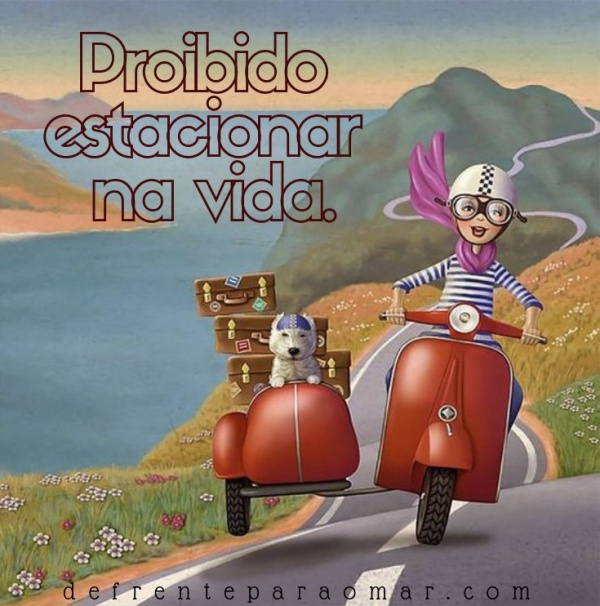 Mensagem do dia: Proibido estacionar na vida