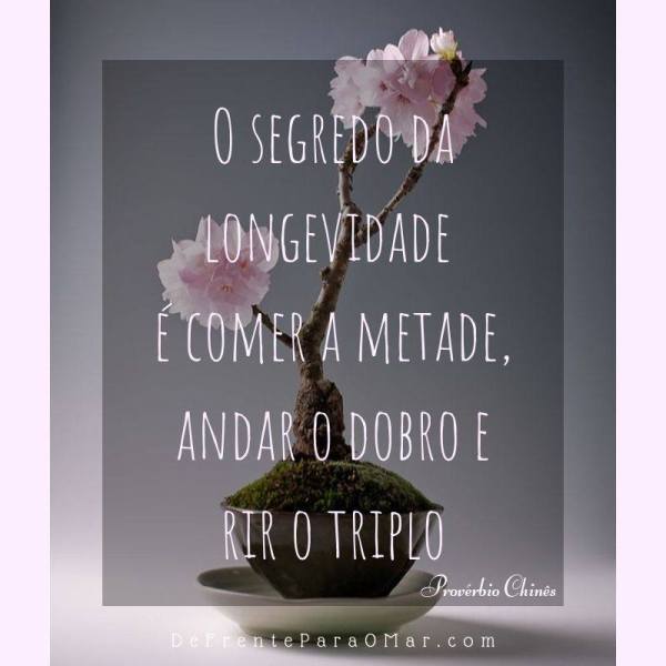 Assopraquesara: "O segredo da longevidade é comer a metade, andar o dobro e rir o triplo"" - Frases para o dia