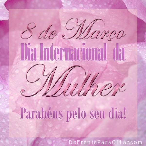 8 de Março, dia Internacional da Mulher - Parabéns!