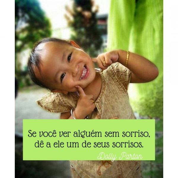 Mensagens confortantes - Se você ver alguém sem sorriso, dê a ele um de seus sorrisos. Dolly Parton