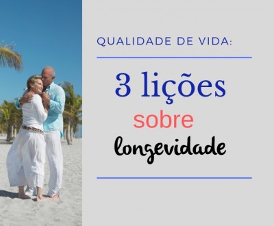 Qualidade de vida: 3 lições sobre longevidade