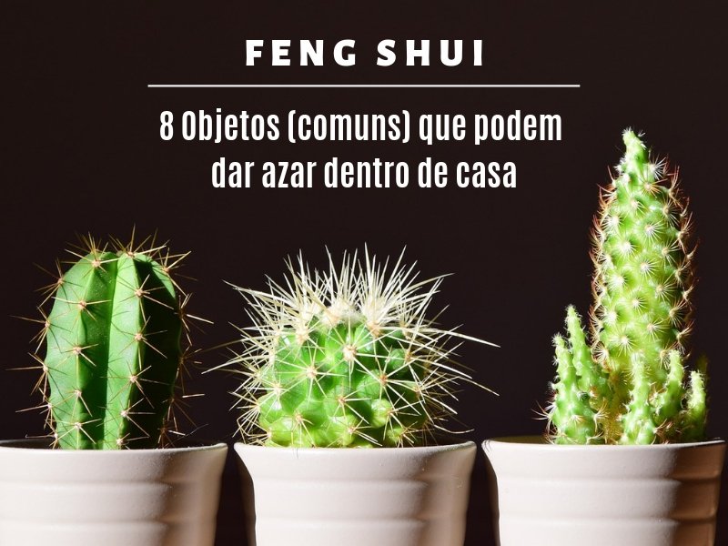 Feng Shui: 8 objetos que podem dar azar dentro de casa