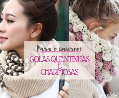Para o inverno: golas quentinhas e charmosas