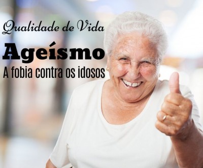 Ageísmo, a fobia contra os idosos