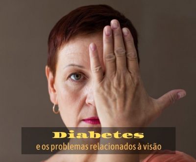 Diabetes e os problemas relacionados à visão