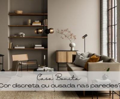 Casa Bonita: Cor discreta ou ousada nas paredes?
