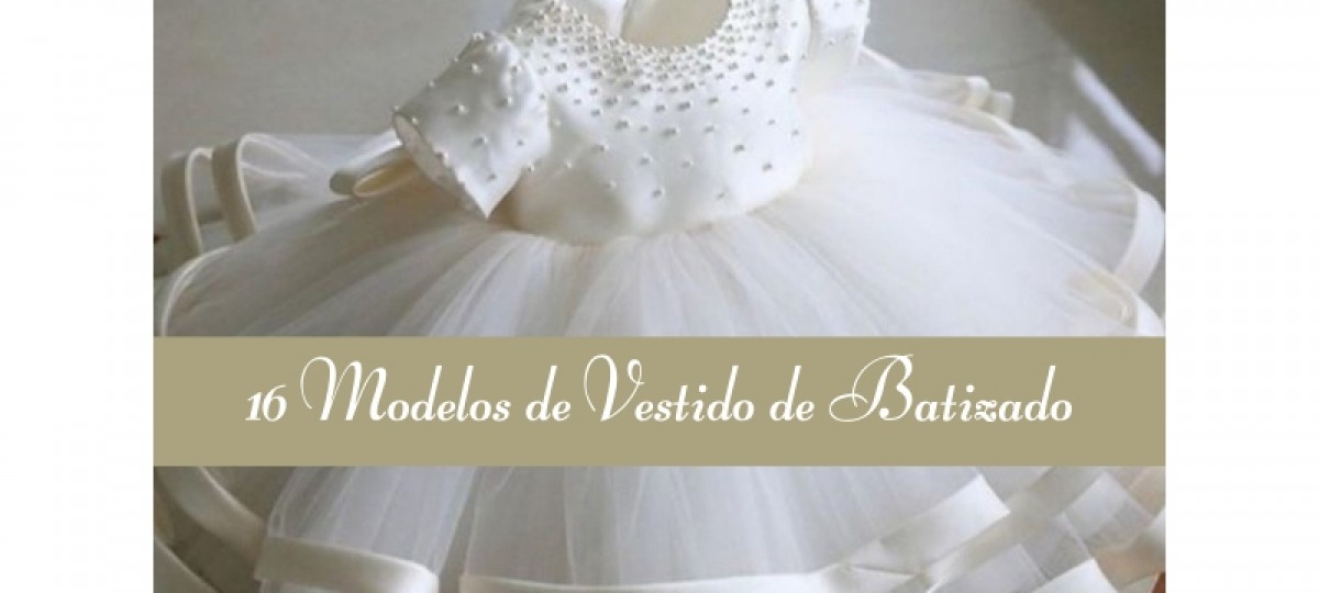 16 Modelos de vestido de batizado