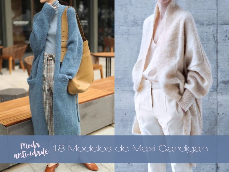 Moda anti-idade: 18 Modelos de Maxi Cardigan