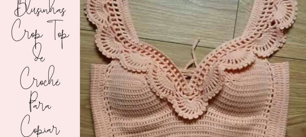 Blusinhas Crop Top de Crochê para Copiar