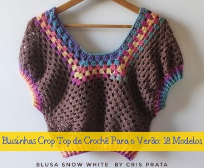 Blusinhas crop top de crochê para o verão: 18 modelos