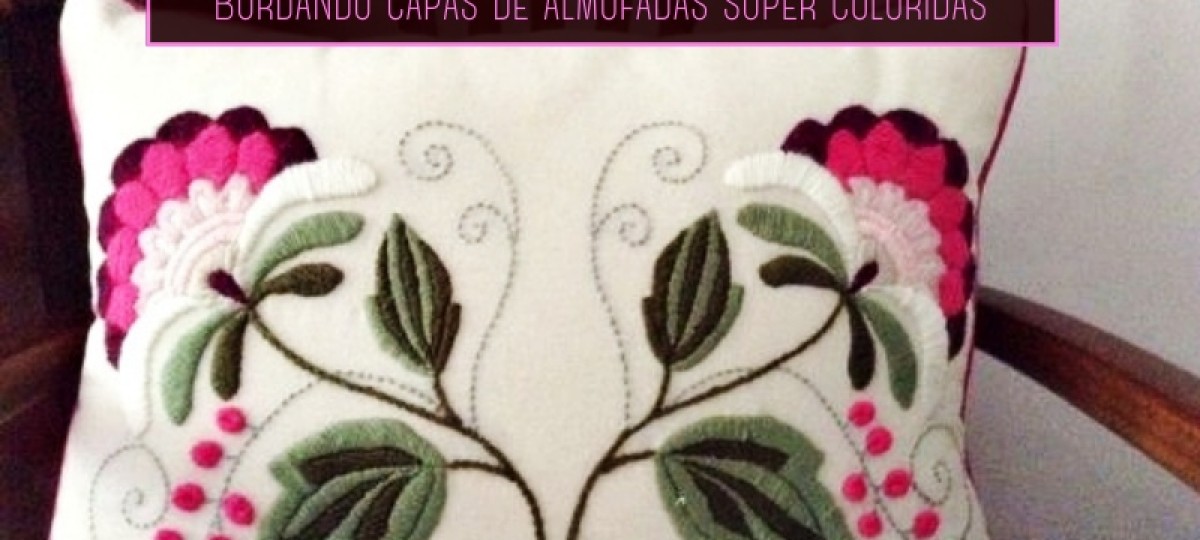 Casa Bonita: Bordando capas de almofadas super coloridas