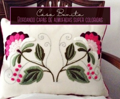 Casa Bonita: Bordando capas de almofadas super coloridas