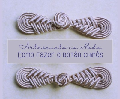 Artesanato na Moda: Como fazer o botão chinês