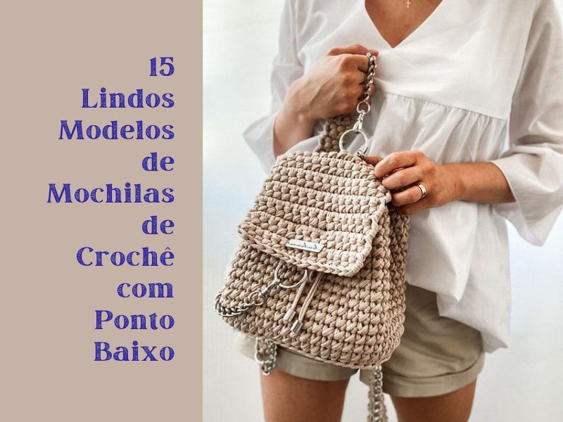 15 lindos modelos de mochilas de crochê com ponto baixo