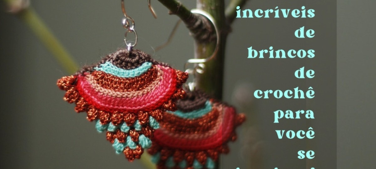 Modelos incríveis de brincos de crochê para você se inspirar!