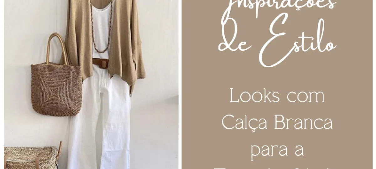 Inspirações de Estilo: Looks com Calça Branca para a Terceira Idade