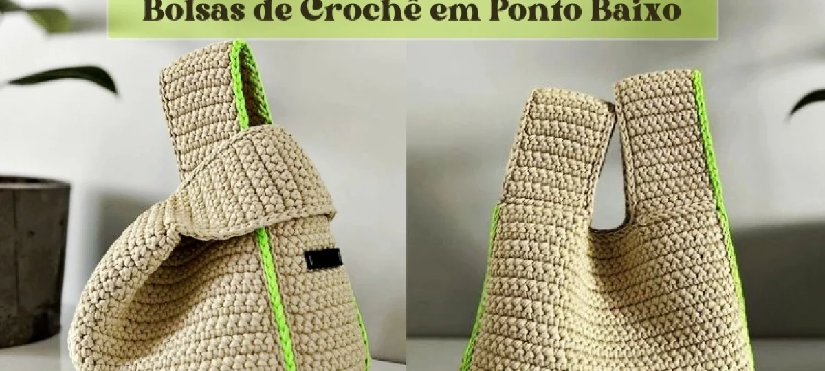 Um Ponto, Inúmeras Possibilidades: Bolsas de Crochê em Ponto Baixo