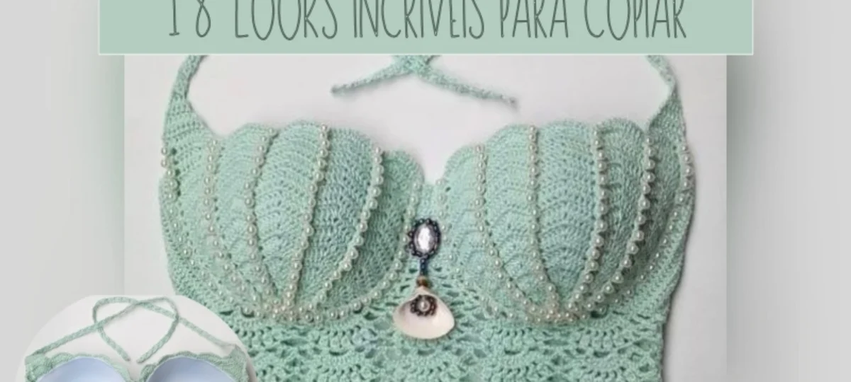 Blusinhas Crop Top de Crochê para o Verão: 18 Looks Incríveis para Copiar