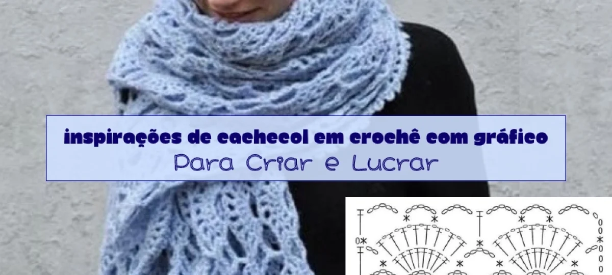 Inspirações de Cachecol em Crochê com Gráfico: Para Criar e Lucrar