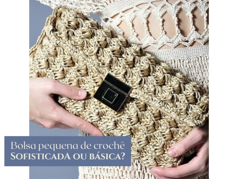Bolsas Pequenas de Crochê: Inspirações e Modelos para Todos os Estilos e Ocasiões