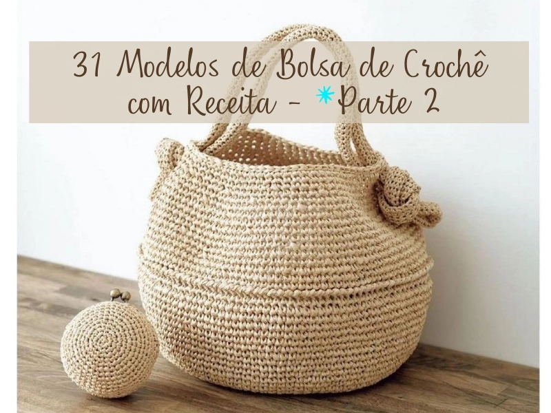 Bolsas de Crochê Modernas e Inspiradoras: Receitas e Modelos