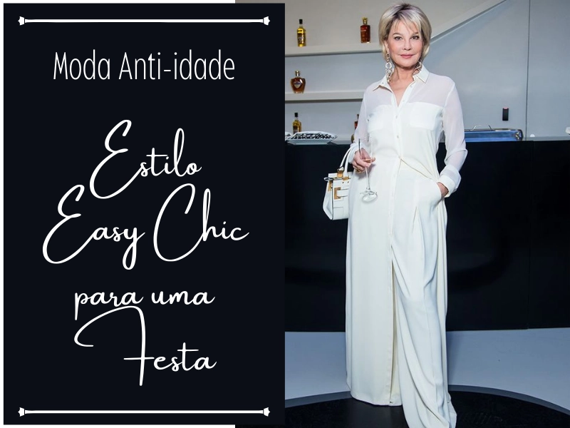 Looks Easy Chic para Festas: Moda Anti-Idade com Elegância e Estilo