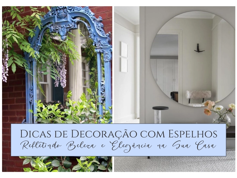 Dicas de Decoração com Espelhos: Refletindo Beleza e Elegância na Sua Casa