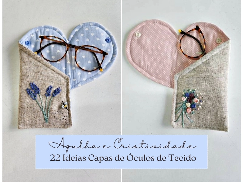 Costura Criativa: Ideias e Modelos de Capas Para Óculos Inspiradoras