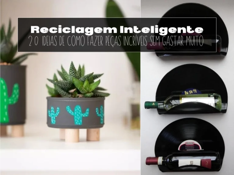 Reciclagem Inteligente: 20 Ideias de Como Fazer Peças Incríveis Sem Gastar Muito