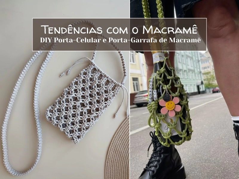 Tendências com o Macramê: DIY Porta-Celular e Porta-Garrafa de Macramê