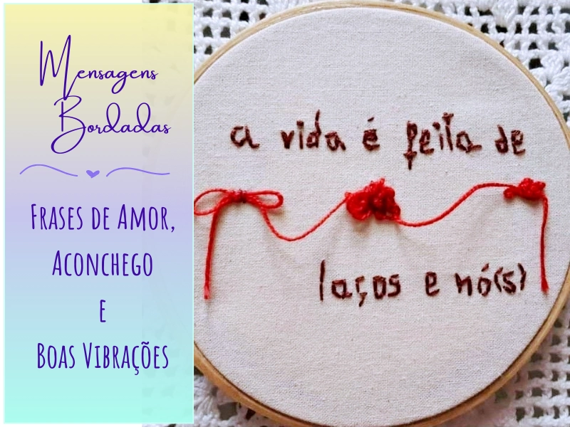 Mensagens Bordadas: Frases de Amor, Aconchego e Boas Vibrações
