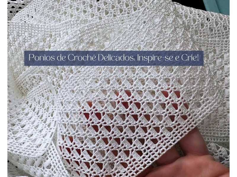 Pontos de Crochê Delicados: Inspire-se e Crie!