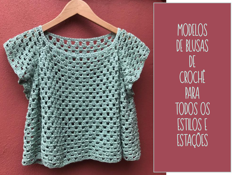 Modelos de Blusas de Crochê para Todos os Estilos e Estações