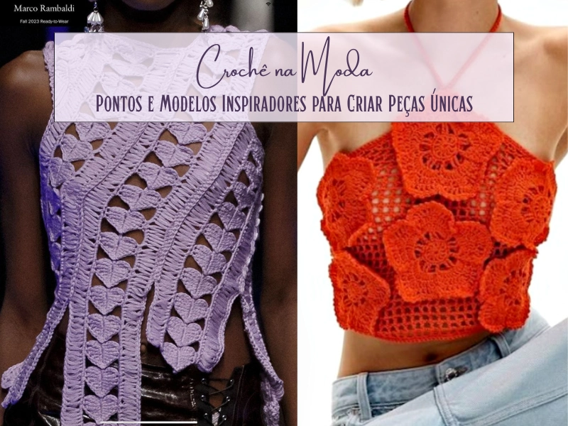 Crochê na Moda: Pontos e Modelos Inspiradores para Criar Peças Únicas