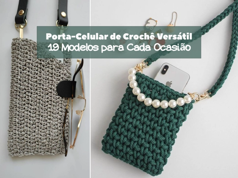 Porta-Celular de Crochê Versátil: 19 Modelos para Cada Ocasião