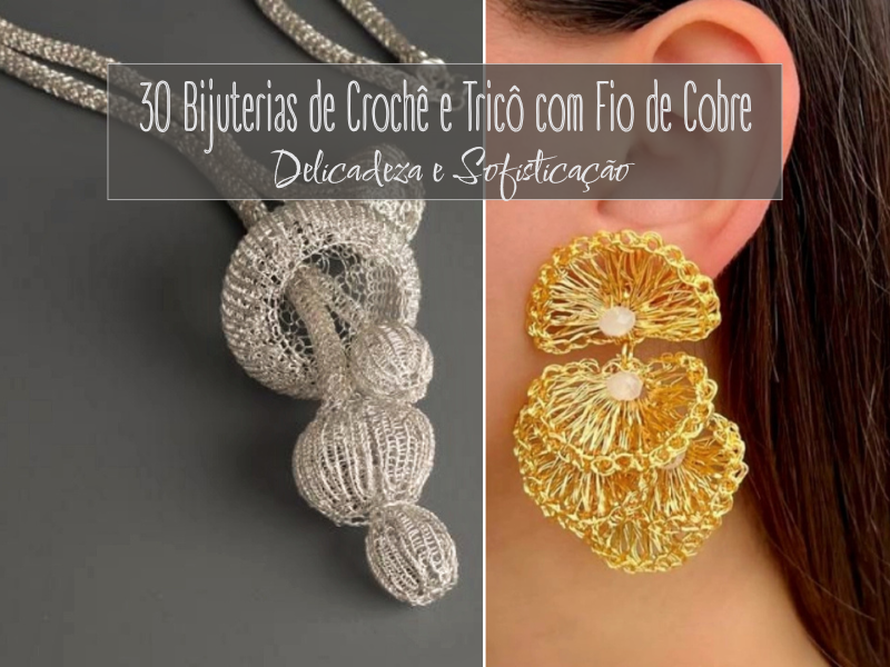 30 Bijuterias de Crochê e Tricô com Fio de Cobre: Delicadeza e Sofisticação