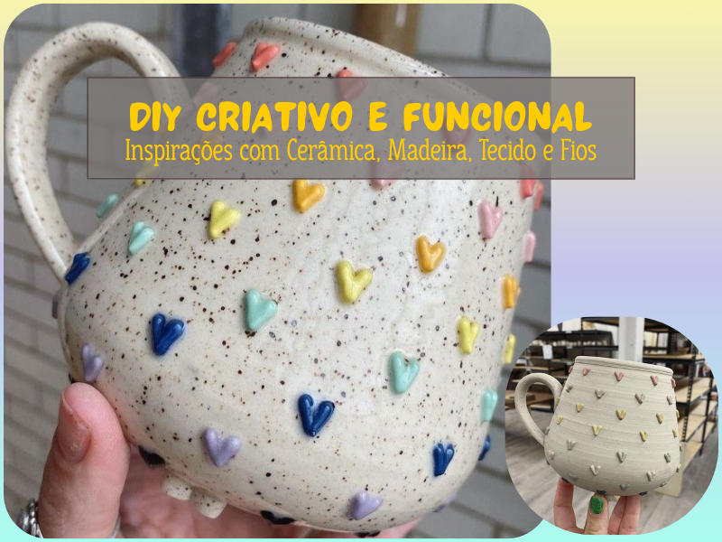 DIY Criativo e Funcional: Inspirações com Cerâmica, Madeira, Tecido e Fios