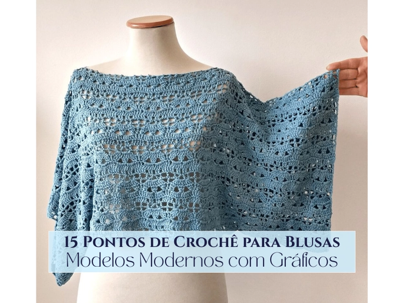 15 Pontos de Crochê para Blusas: Modelos Modernos com Gráficos
