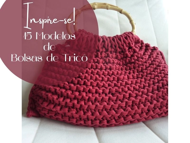 Modelos de Bolsas de Tricô: 15 Ideias Criativas para Fazer e se Inspirar Agora!