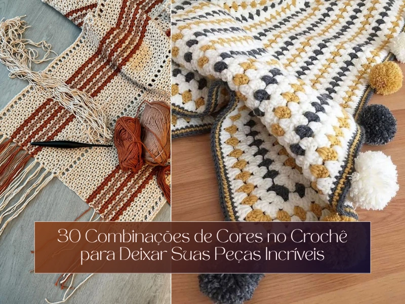 30 Combinações de Cores no Crochê para Deixar Suas Peças Incríveis