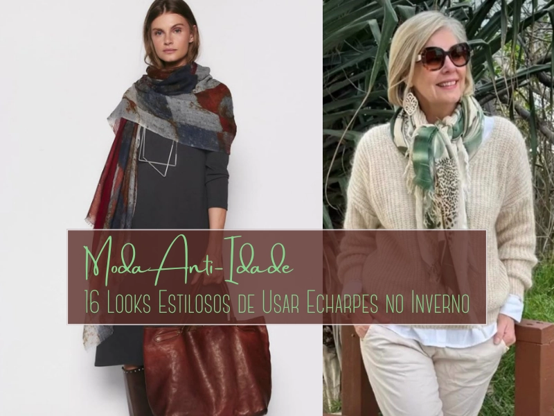 Moda Anti-Idade: 16 Looks Estilosos de Usar Echarpes no Inverno