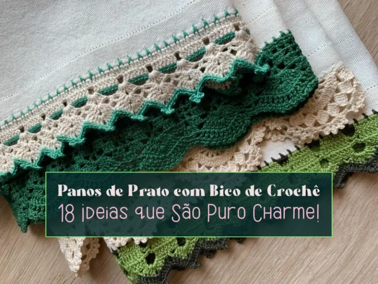Panos de Prato com Bico de Crochê: 18 Ideias que São Puro Charme!