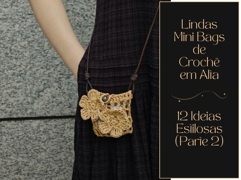 Lindas Mini Bags de Crochê em Alta: 12 Ideias Estilosas (Parte 2)