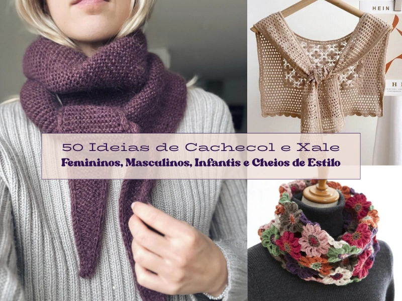 50 Ideias de Cachecol e Xale: Femininos, Masculinos, Infantis e Cheios de Estilo