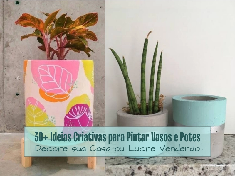 30+ Ideias Criativas para Pintar Vasos e Potes: Decore sua Casa ou Lucre Vendendo