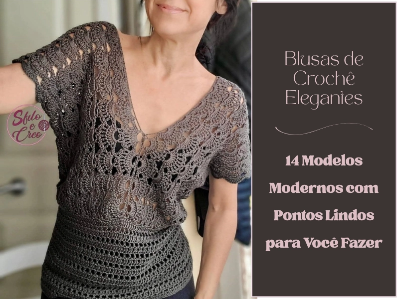 Blusas de Crochê Elegantes: 14 Modelos Modernos com Pontos Lindos para Você Fazer