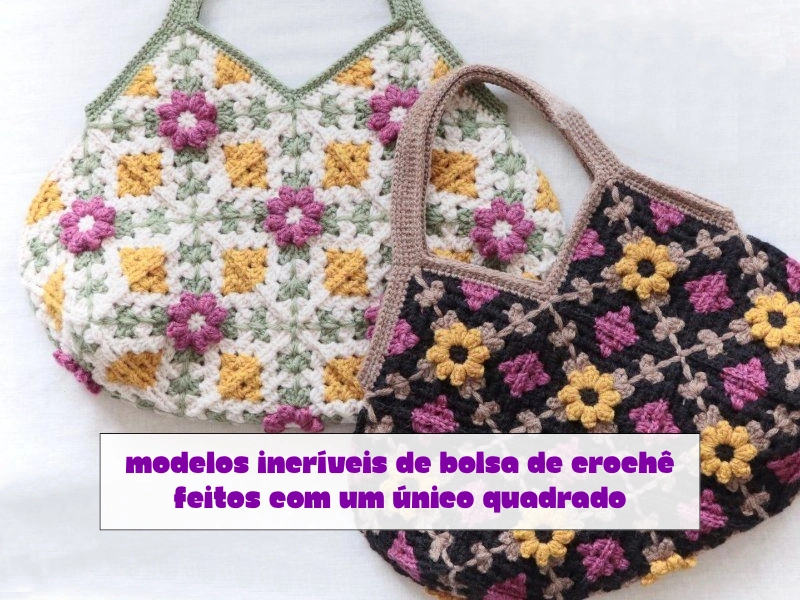 Modelos Incríveis de Bolsa de Crochê Feitos com um Único Quadrado