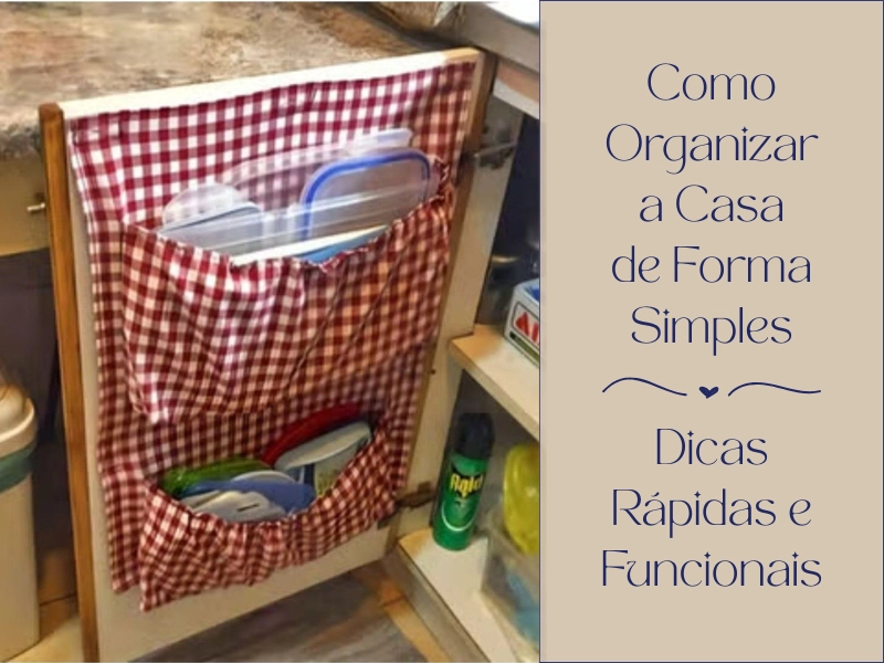 Como Organizar a Casa de Forma Simples: Dicas Rápidas e Funcionais