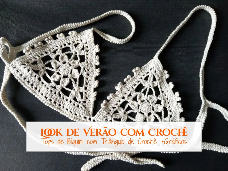 Look de Verão com Crochê: Tops de Biquíni com Triângulo de Crochê +Gráficos